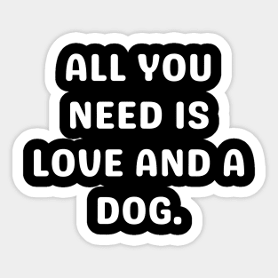 All you need is love and a dog Sticker